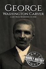 George Washington Carver: A Life From Beginning to End 