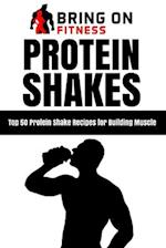 Protein Shakes: Top 50 Protein Shake Recipes for Building Muscle 