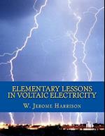 Elementary Lessons in Voltaic Electricity