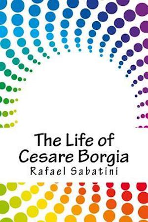 The Life of Cesare Borgia