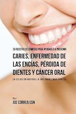 36 Recetas de Comidas Para Ayudarlo A Prevenir Caries, Enfermedad de Las Encías, Pérdida de Dientes y Cáncer Oral