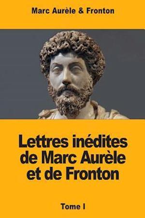 Lettres Inédites de Marc Aurèle Et de Fronton