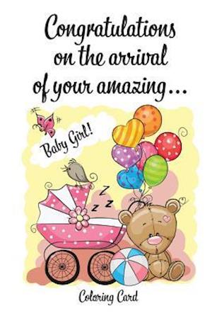 CONGRATULATIONS on the arrival of your amazing BABY GIRL! (Coloring Card)