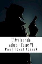 L'Avaleur de Sabre - Tome VI