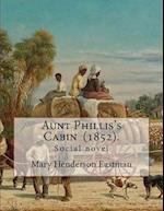 Aunt Phillis's Cabin (1852). by