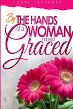 By The Hands Of A Woman Named Graced