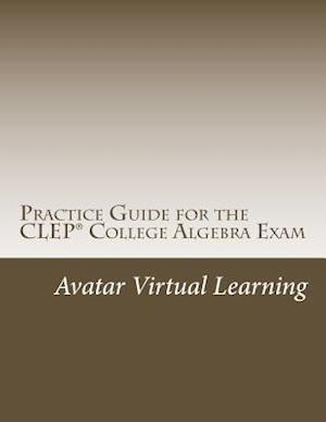 Practice Guide for the CLEP College Algebra Exam