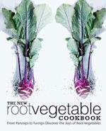 The New Root Vegetable Cookbook: From Parsnips to Turnips Discover the Joys of Root Vegetables 