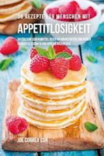 36 Rezepte für Menschen mit Appetitlosigkeit