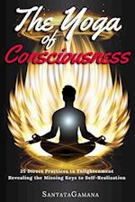 The Yoga of Consciousness: 25 Direct Practices to Enlightenment. Revealing the Missing Keys to Self-Realization 