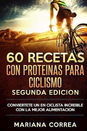 60 Recetas Con Proteinas Para Ciclismo Segunda Edicion