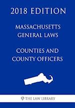 Massachusetts General Laws - Counties and County Officers (2018 Edition)