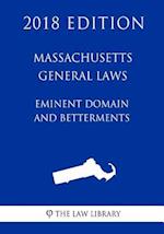 Massachusetts General Laws - Eminent Domain and Betterments (2018 Edition)