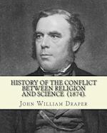 History of the Conflict Between Religion and Science (1874). by