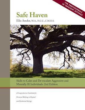 Safe Haven: Skills to Calm and De-escalate Aggressive and Mentally Ill Individuals: (for Professionals in Inpatient Settings)