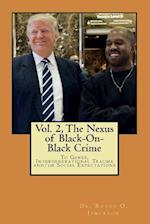 The Nexus of Black-On-Black Crime to Genes, Intergenerational Trauma And/Or Social Expectations Vol.2