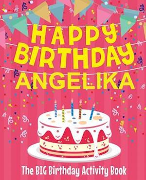 Happy Birthday Angelika - The Big Birthday Activity Book