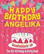 Happy Birthday Angelika - The Big Birthday Activity Book