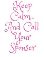 Keep Calm and Call Your Sponser
