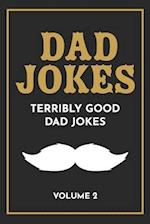 Dad Jokes: The Terribly Good Dad jokes book| Father's Day gift, Dads Birthday Gift, Christmas Gift For Dads 