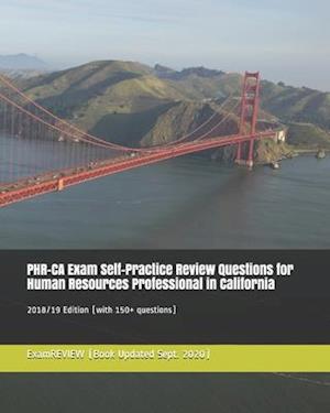 PHR-CA Exam Self-Practice Review Questions for Human Resources Professional in California 2018/19 Edition