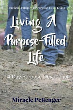 Living A Purpose-Filled Life: 14-Day Purpose Devotional