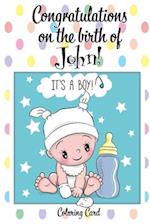 CONGRATULATIONS on the birth of JOHN! (Coloring Card)