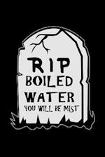 Rip Boiled Water You Will Be Mist