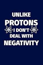 Unlike Protons I Don't Deal with Negativity
