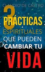 Las 3 Prácticas Espirituales Que Pueden Cambiar Tu Vida