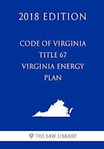 Code of Virginia - Title 67 - Virginia Energy Plan (2018 Edition)