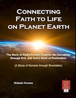Connecting Faith to Life on Planet Earth: The Story of God's Perfect Creation, Its Corruption through Evil, and God's Work of Restoration 