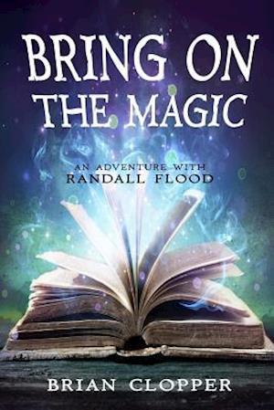 Bring on the Magic (an Adventure with Randall Flood)