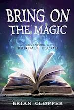 Bring on the Magic (an Adventure with Randall Flood)