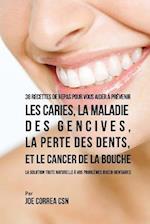 36 Recettes de repas pour vous aider à prévenir les caries, la maladie des gencives, la perte des dents, et le cancer de la bouche