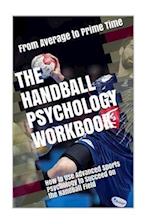 The Handball Psychology Workbook: How to Use Advanced Sports Psychology to Succeed on the Field 