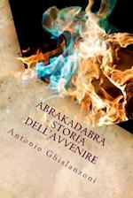 Abrakadabra - Storia Dell'avvenire (Italian Edition)