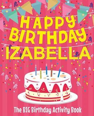 Happy Birthday Izabella - The Big Birthday Activity Book