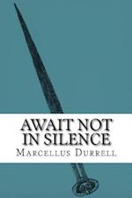 Await Not in Silence