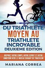 Du Triathlete Moyen Au Triathlete Incroyable Deuxieme Edition