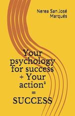 Your Psychology for Success + Your Action2 = Success