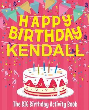 Happy Birthday Kendall - The Big Birthday Activity Book