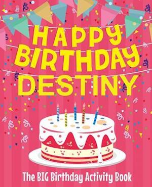 Happy Birthday Destiny - The Big Birthday Activity Book