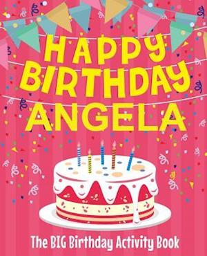 Happy Birthday Angela - The Big Birthday Activity Book