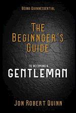 Being Quinnessential: A Beginner's Guide to Becoming a Gentleman 