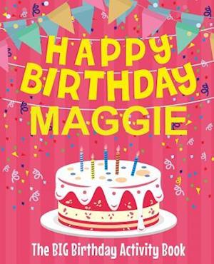 Happy Birthday Maggie - The Big Birthday Activity Book