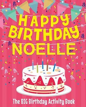 Happy Birthday Noelle - The Big Birthday Activity Book