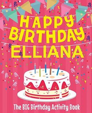 Happy Birthday Elliana - The Big Birthday Activity Book