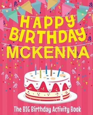 Happy Birthday McKenna - The Big Birthday Activity Book