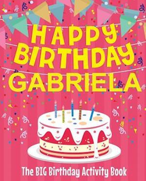 Happy Birthday Gabriela - The Big Birthday Activity Book